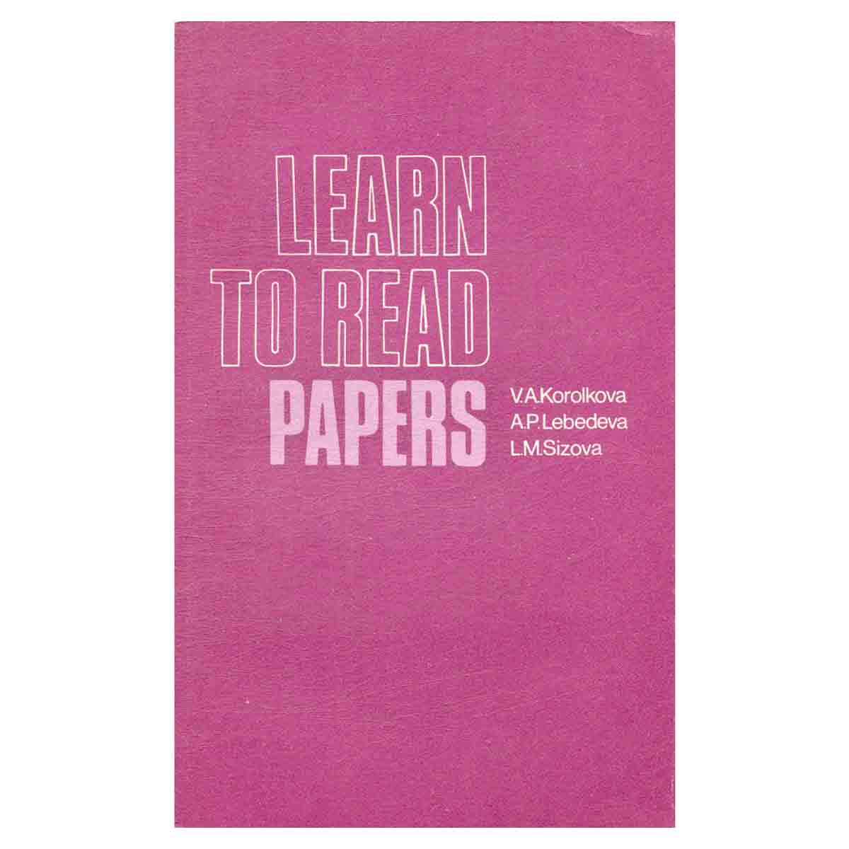Learn to read papers. Учитесь читать газеты. Пособие по общественно-политической лексике. 2-е издани